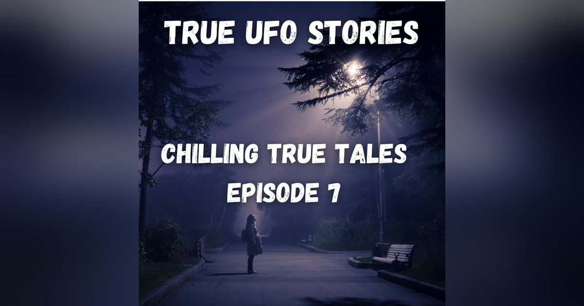 Chilling True Tales - Ep 7 - Real Life UFO sightings Chilling True Tales - Ep 7 - Real Life UFO sightings