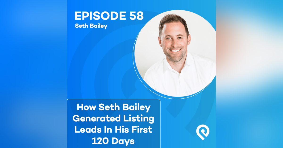 How Seth Bailey Generated Listing Leads In His First 120 Days How Seth Bailey Generated Listing Leads In His First 120 Days