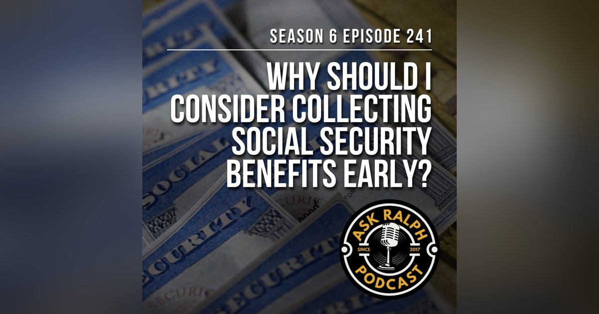 Why should I consider collecting social security benefits early? Why should I consider collecting social security benefits early?