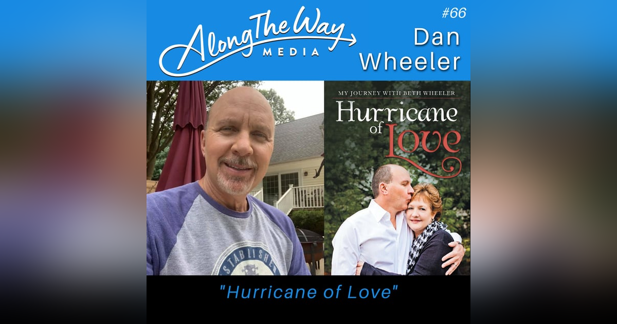 “A Hurricane of Love” - Dan Wheeler AlongTheWay 66 “A Hurricane of Love” - Dan Wheeler AlongTheWay 66