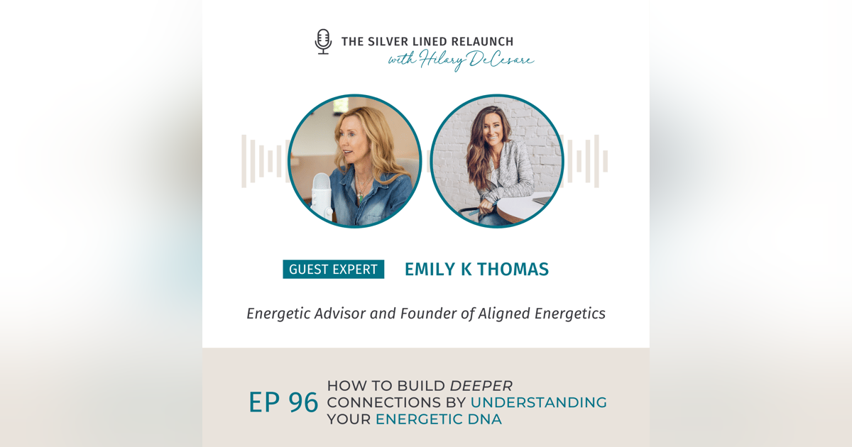 How to Build Deeper Connections by Understanding Your Energetic DNA with Emily K Thomas EP96 How to Build Deeper Connections by Understanding Your Energetic DNA with Emily K Thomas EP96