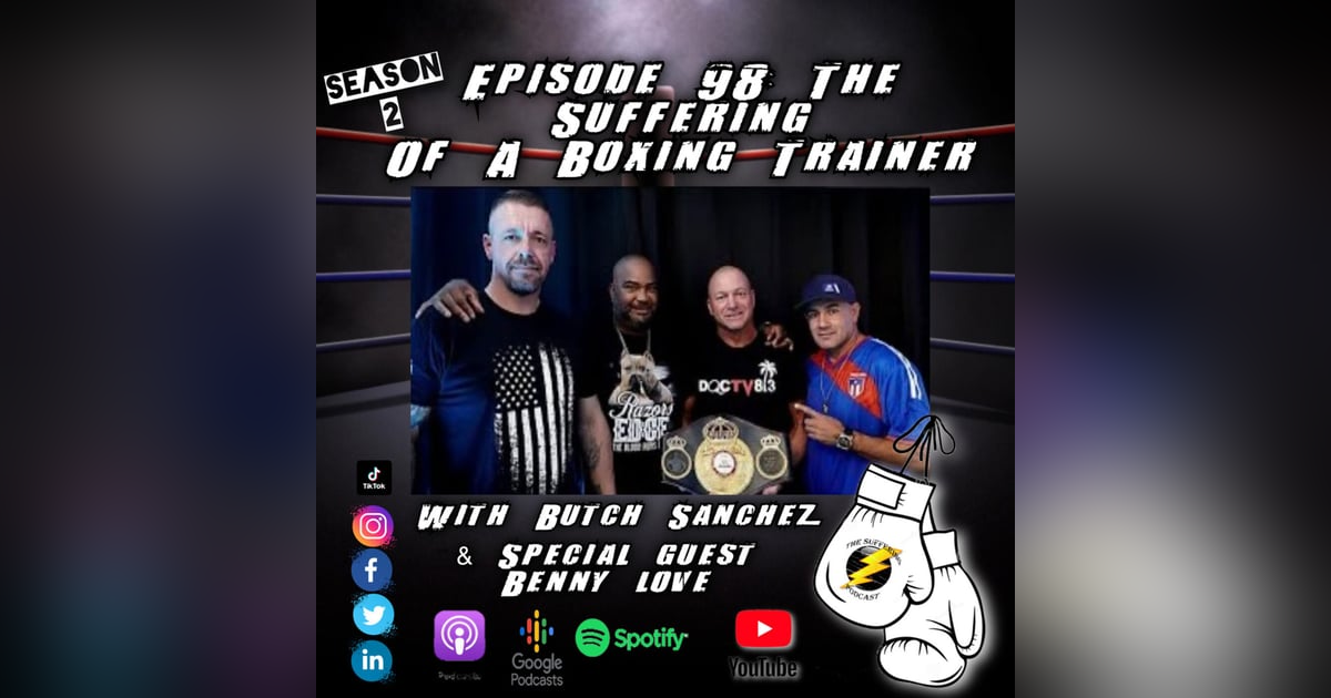 Episode 98:  The Suffering of A Boxing Trainer with Butch Sanchez Episode 98:  The Suffering of A Boxing Trainer with Butch Sanchez
