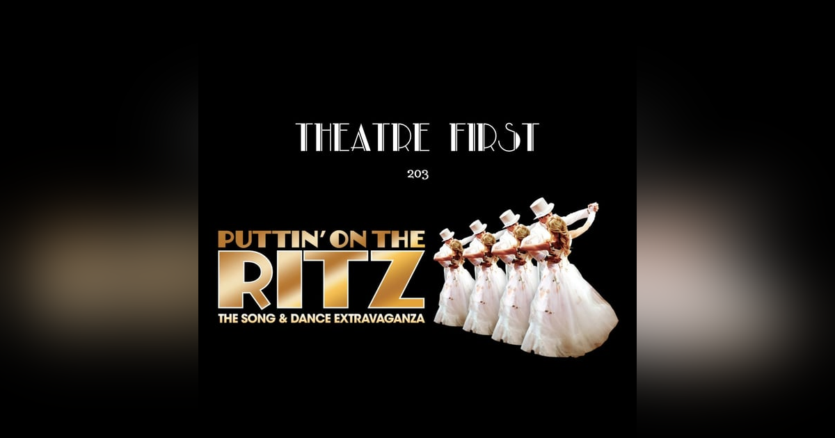 203: Puttin' On The Ritz (Australian and UK Tour 2019) (review) 203: Puttin' On The Ritz (Australian and UK Tour 2019) (review)