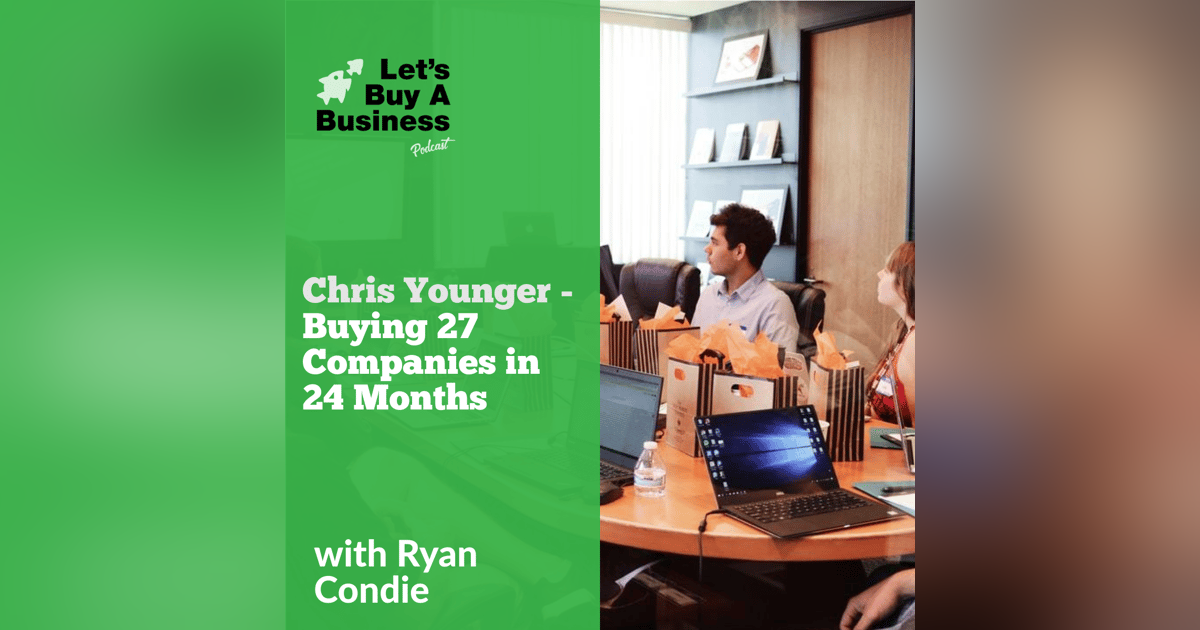 Chris Younger - Buying 27 Companies in 24 Months Chris Younger - Buying 27 Companies in 24 Months