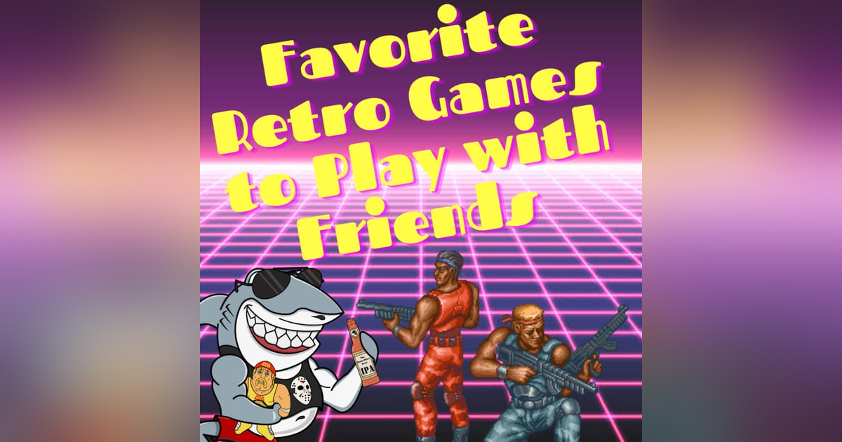 Favorite Retro Games To Play With Friends Favorite Retro Games To Play With Friends