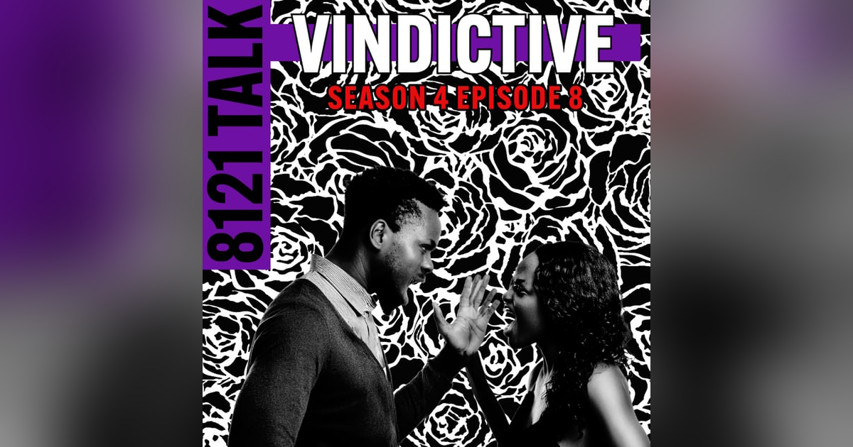 8121 Talk S4 E8...Being Vindictive/Men vs. Women 8121 Talk S4 E8...Being Vindictive/Men vs. Women