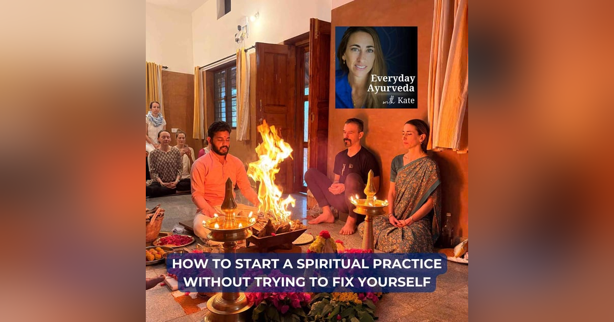 71. How To Start A Spiritual Practice Without Trying To Fix Yourself 71. How To Start A Spiritual Practice Without Trying To Fix Yourself