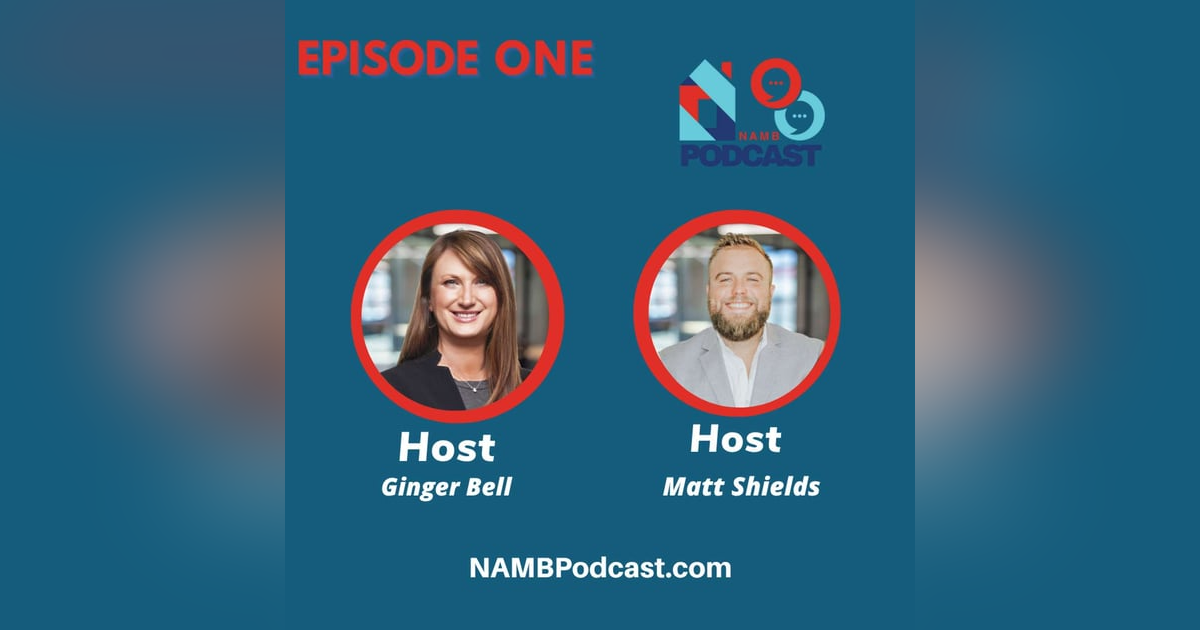 Episode One: Welcome to The NAMB Podcast with Hosts Ginger Bell & Matt Shields Episode One: Welcome to The NAMB Podcast with Hosts Ginger Bell & Matt Shields