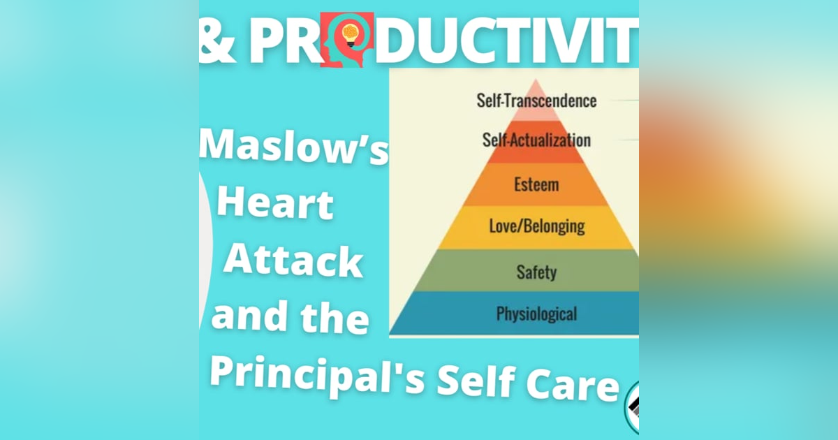 Maslow’s Heart Attack and the Principal's Self Care Maslow’s Heart Attack and the Principal's Self Care