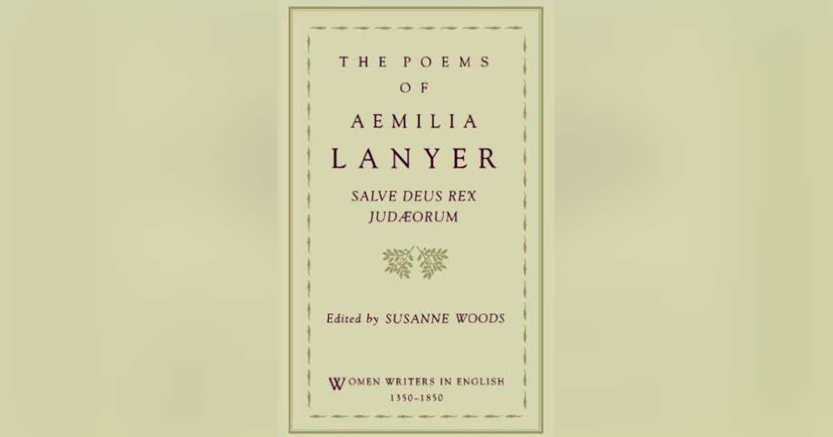 265 Forgotten Women of Literature 3 | Aemelia Lanyer 265 Forgotten Women of Literature 3 | Aemelia Lanyer