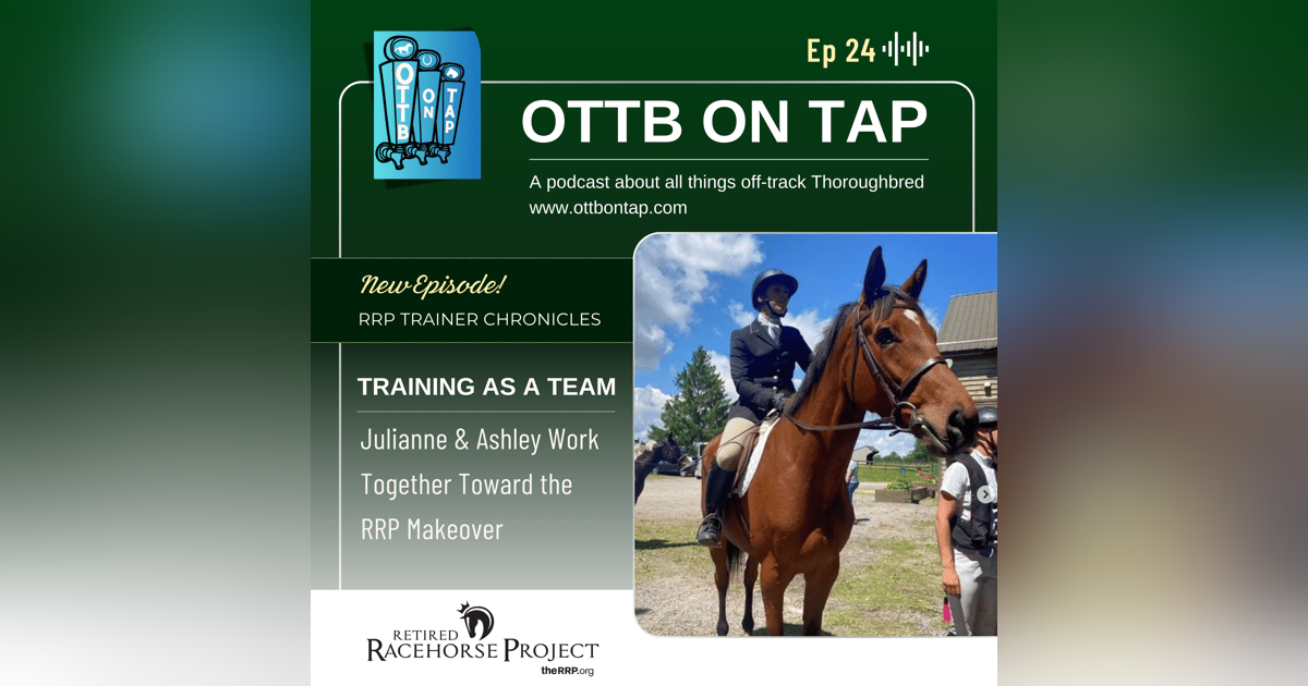 Ep. 24: OTTB Training as a Team: Julianne & Ashley Work Together Toward the RRP Makeover Ep. 24: OTTB Training as a Team: Julianne & Ashley Work Together Toward the RRP Makeover