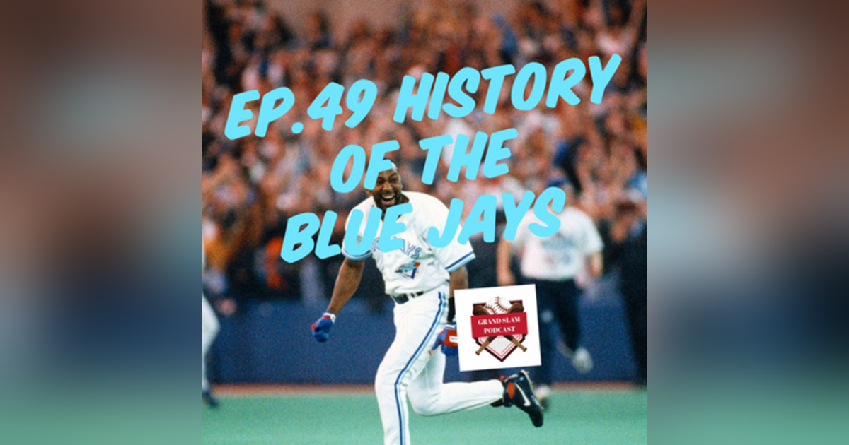 The Grand Slam Podcast Ep.49 History of The Toronto Blue Jays The Grand Slam Podcast Ep.49 History of The Toronto Blue Jays
