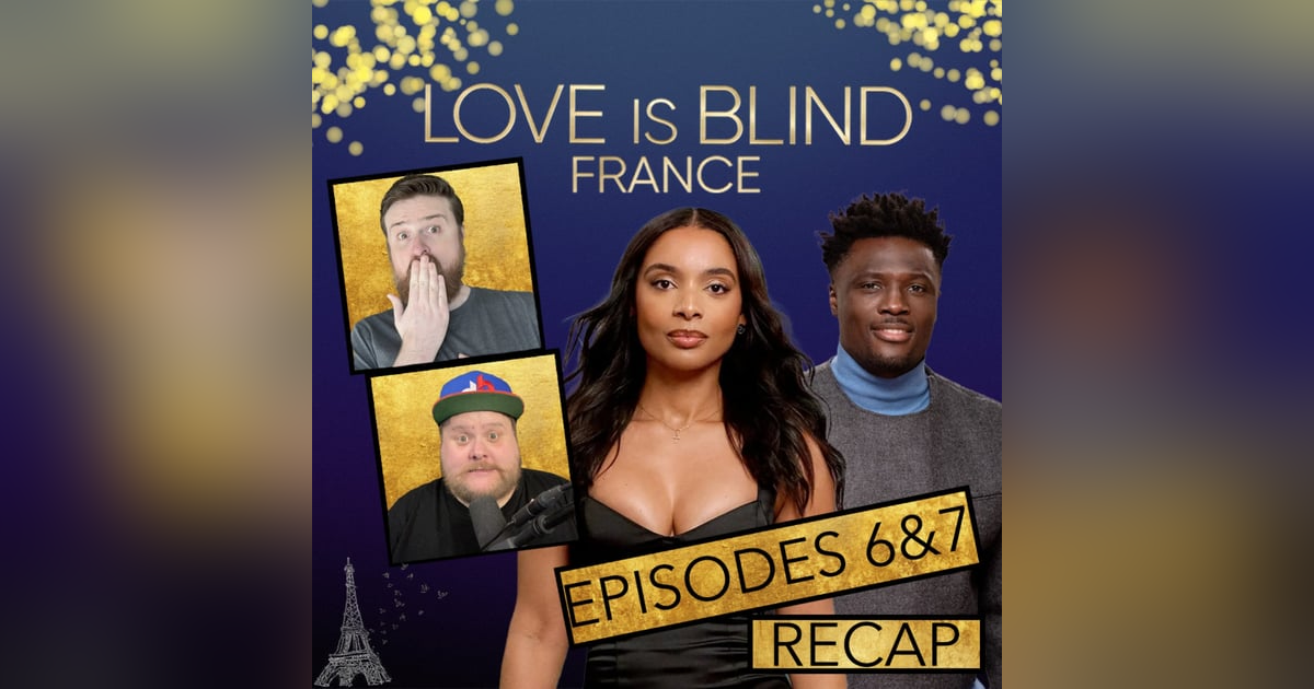 Love Is Blind France Season 1 Episodes 6 & 7 Recap Love Is Blind France Season 1 Episodes 6 & 7 Recap