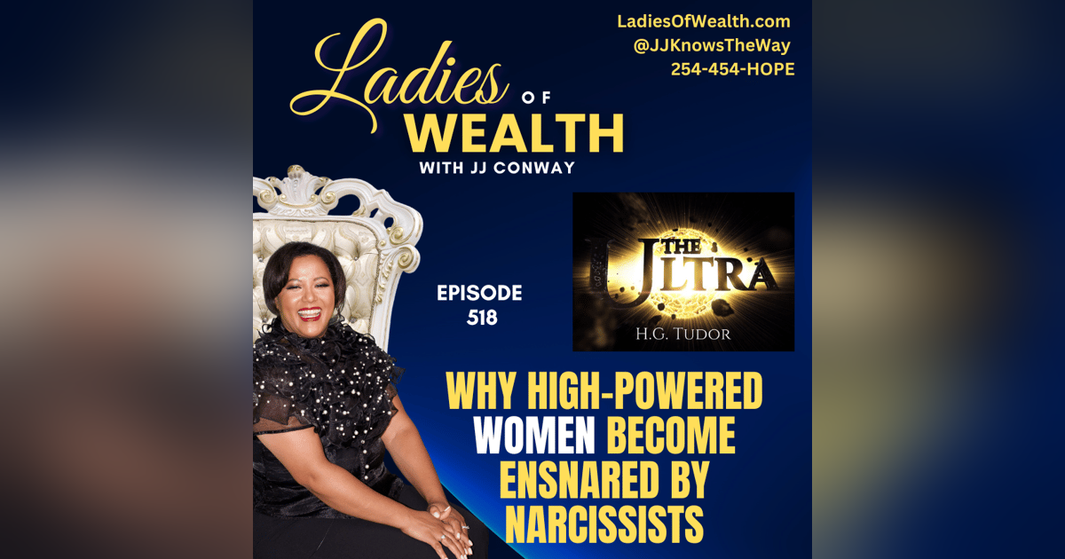 Episode 518: HG Tudor x JJ Conway - Why High-Powered Women Become Ensnared by Narcissists Episode 518: HG Tudor x JJ Conway - Why High-Powered Women Become Ensnared by Narcissists