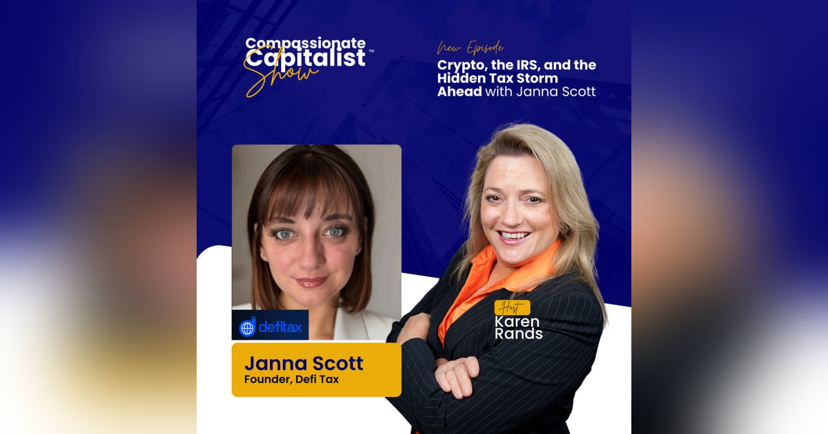 Crypto, the IRS, and the Hidden Tax Storm Ahead with Janna Scott Crypto, the IRS, and the Hidden Tax Storm Ahead with Janna Scott