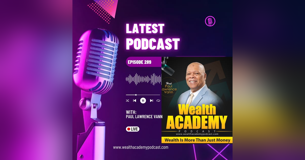 Episode 289 The Latest & Greatest on Wealth Academy Podcast Episode 289 The Latest & Greatest on Wealth Academy Podcast