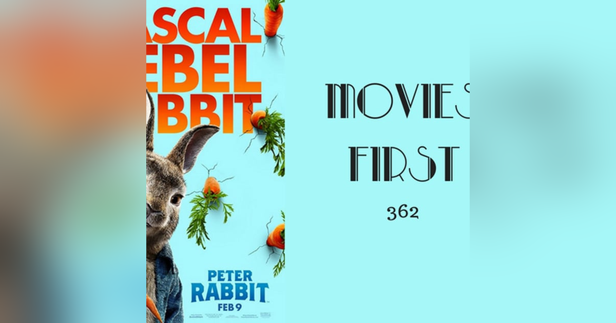 362: Peter Rabbit - Movies First with Alex First 362: Peter Rabbit - Movies First with Alex First
