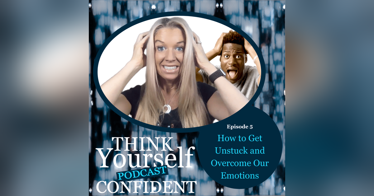 How to Get Unstuck and Overcome Our Emotions How to Get Unstuck and Overcome Our Emotions