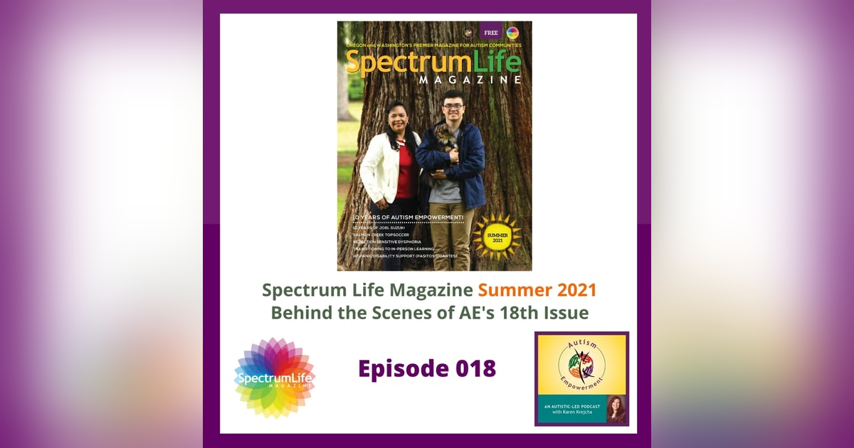 Ep. 18: Spectrum Life Magazine Summer 2021 Preview - 10 Years of Autism Empowerment Ep. 18: Spectrum Life Magazine Summer 2021 Preview - 10 Years of Autism Empowerment