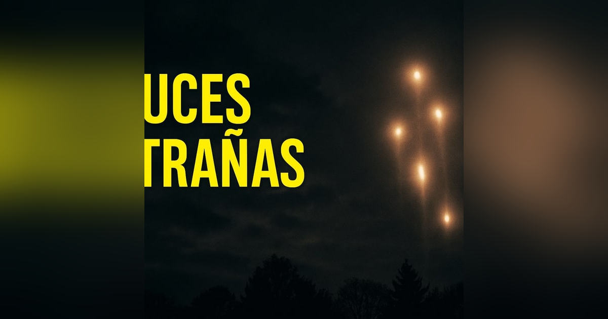 Historias de Miedo Agosto 18 de 2025 LUCES EXTRAÑAS Historias de Miedo Agosto 18 de 2025 LUCES EXTRAÑAS