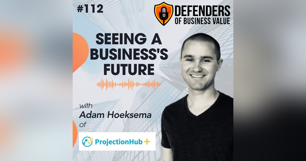 EP 112: Seeing a Business's Future with Adam Hoeksema EP 112: Seeing a Business's Future with Adam Hoeksema