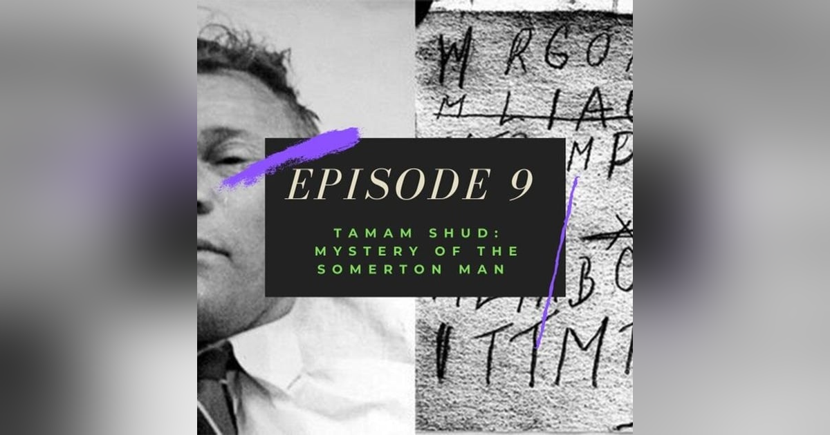 Ep. 9: Tamam Shud - Mystery of the Somerton Man Ep. 9: Tamam Shud - Mystery of the Somerton Man