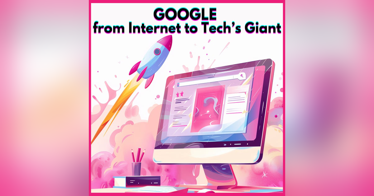 #7. GOOGLE : from Internet to Tech's Giant #7. GOOGLE : from Internet to Tech's Giant