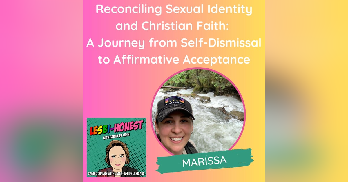 Reconciling Sexual Identity and Christian Faith: A Journey from Self-Dismissal to Affirmative Acceptance (with Marisa) Reconciling Sexual Identity and Christian Faith: A Journey from Self-Dismissal to Affirmative Acceptance (with Marisa)