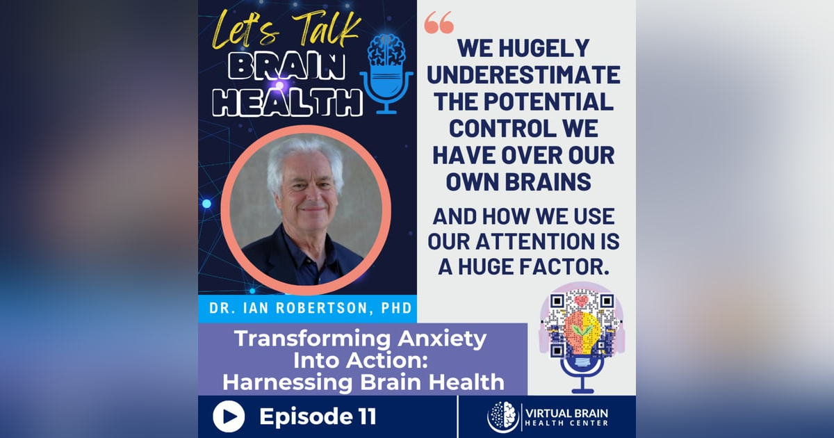 Transforming Anxiety into Action: Harnessing Brain Health with Dr. Ian Robertson Transforming Anxiety into Action: Harnessing Brain Health with Dr. Ian Robertson