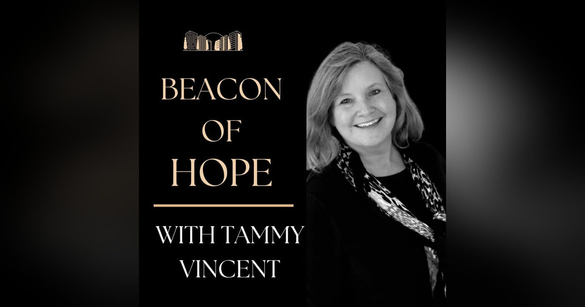 Beacon of Hope with Tammy Vincent Beacon of Hope with Tammy Vincent