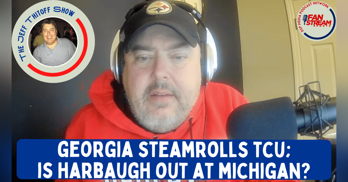 Jeff Thitoff Show 1/12: #Georgia Rolls #TCU | Is Harbaugh OUT at #Michigan? Jeff Thitoff Show 1/12: #Georgia Rolls #TCU | Is Harbaugh OUT at #Michigan?