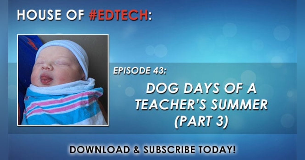 Dog Days of a Teacher's Summer Part 3 - HoET043 Dog Days of a Teacher's Summer Part 3 - HoET043