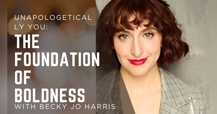 image for Unapologetically You: The Foundation of Boldness, According to Becky Jo Harris