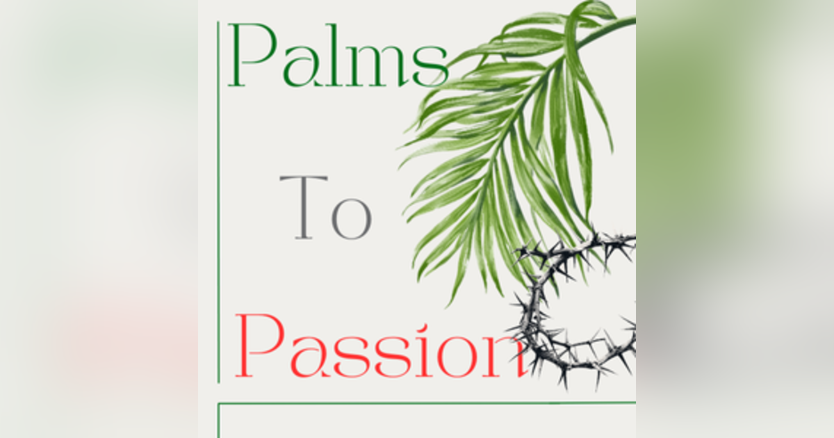 Message Monday - From Palms to the Passion Message Monday - From Palms to the Passion
