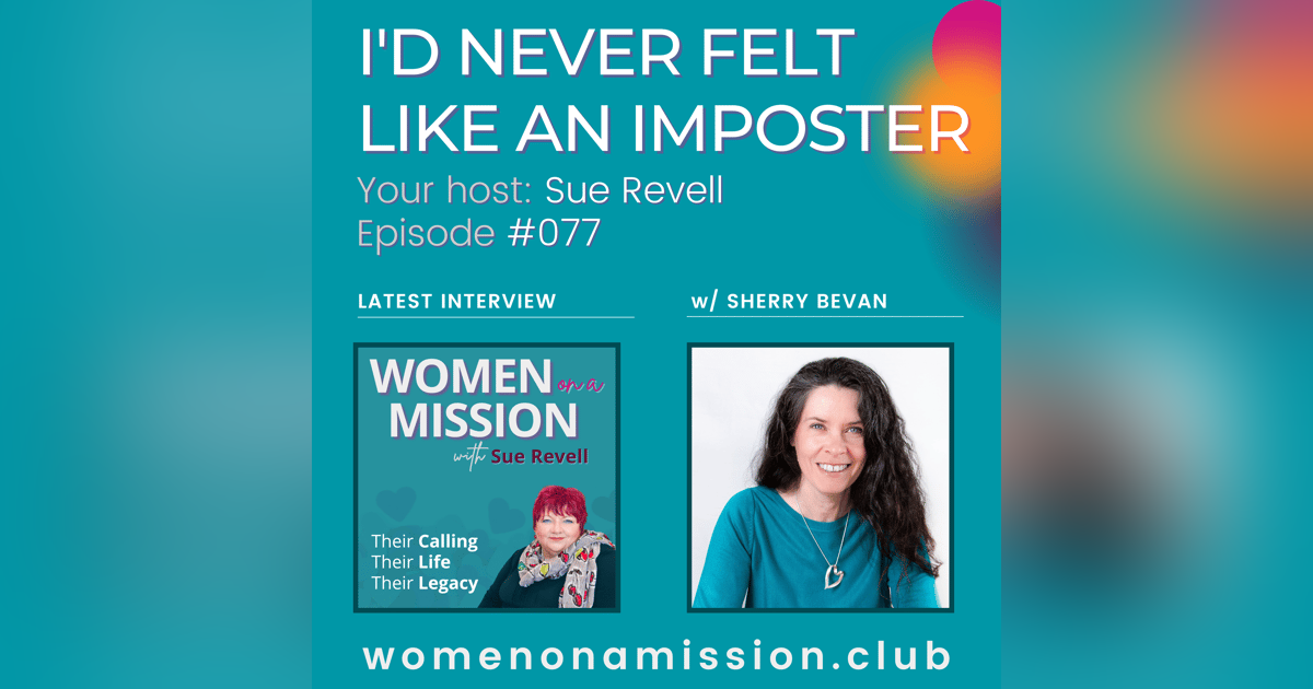 #077: I'd Never Felt Like An Imposter with Sherry Bevan #077: I'd Never Felt Like An Imposter with Sherry Bevan