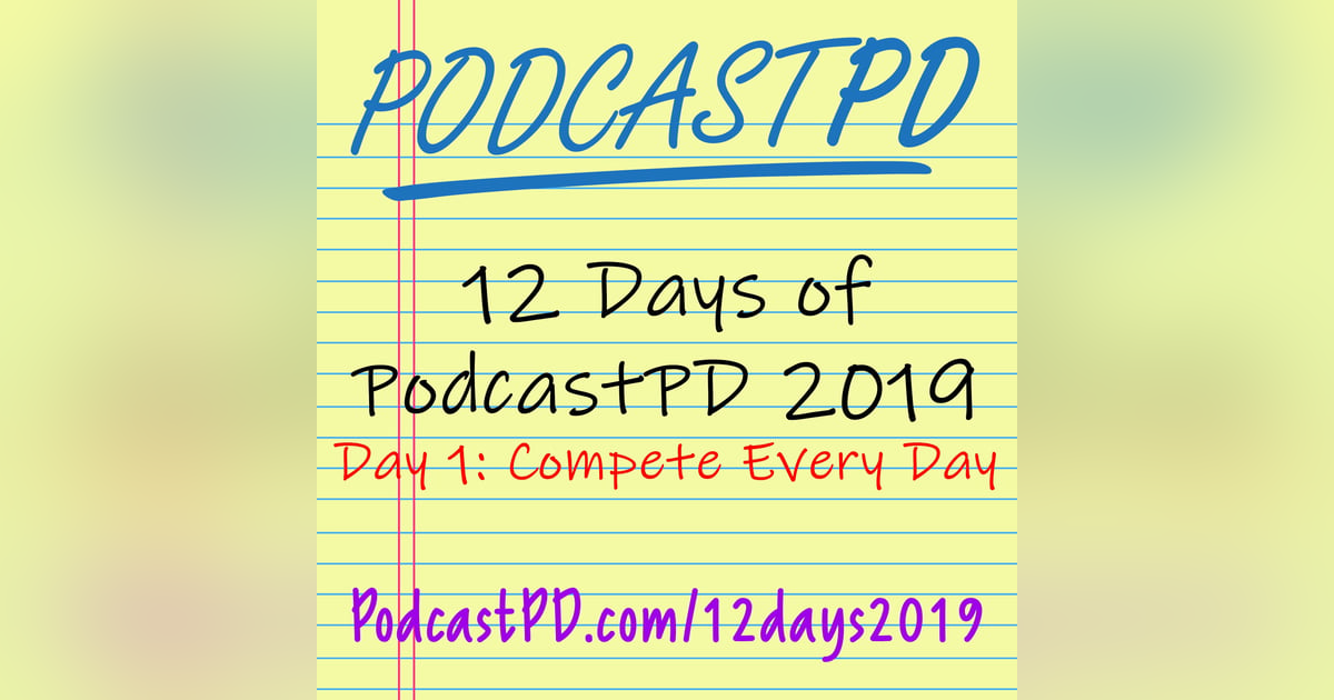 Compete Every Day - 12 Days of PodcastPD 2019 Compete Every Day - 12 Days of PodcastPD 2019