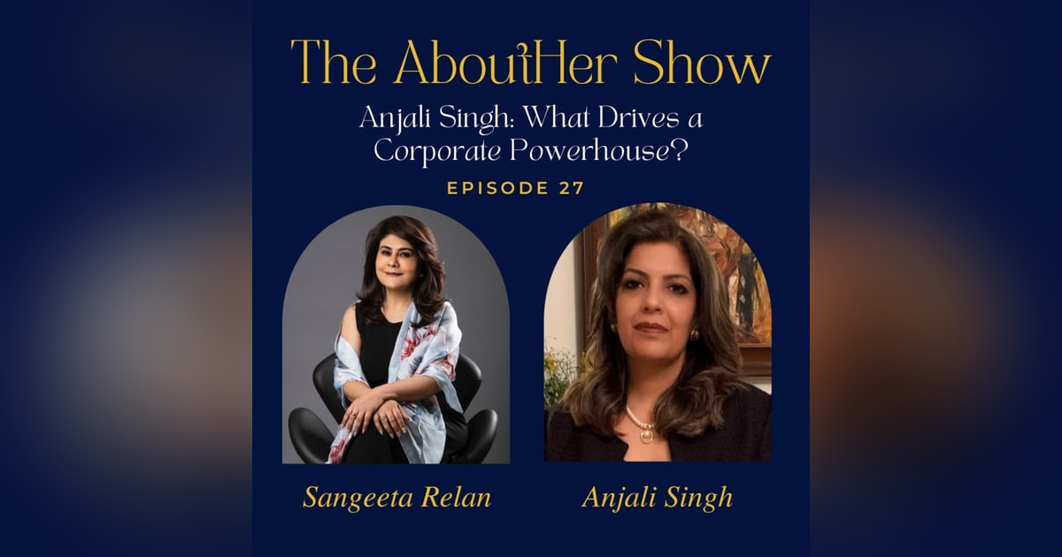 S2E79: Anjali Singh: What Drives a Corporate Powerhouse? S2E79: Anjali Singh: What Drives a Corporate Powerhouse?