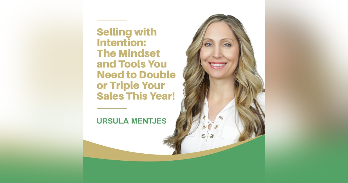 EP128: Selling with Intention: The Mindset and Tools You Need to Double or Triple Your Sales This Year! EP128: Selling with Intention: The Mindset and Tools You Need to Double or Triple Your Sales This Year!