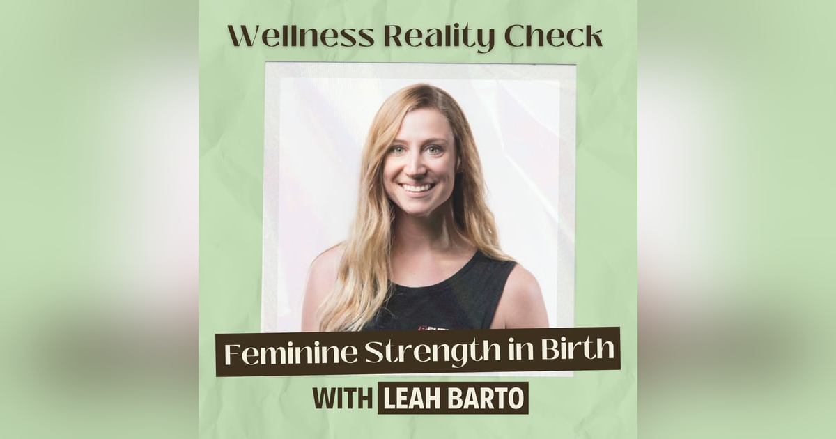 19 - Above the Pain: Harnessing Feminine Strength in Birth with Leah Barto 19 - Above the Pain: Harnessing Feminine Strength in Birth with Leah Barto