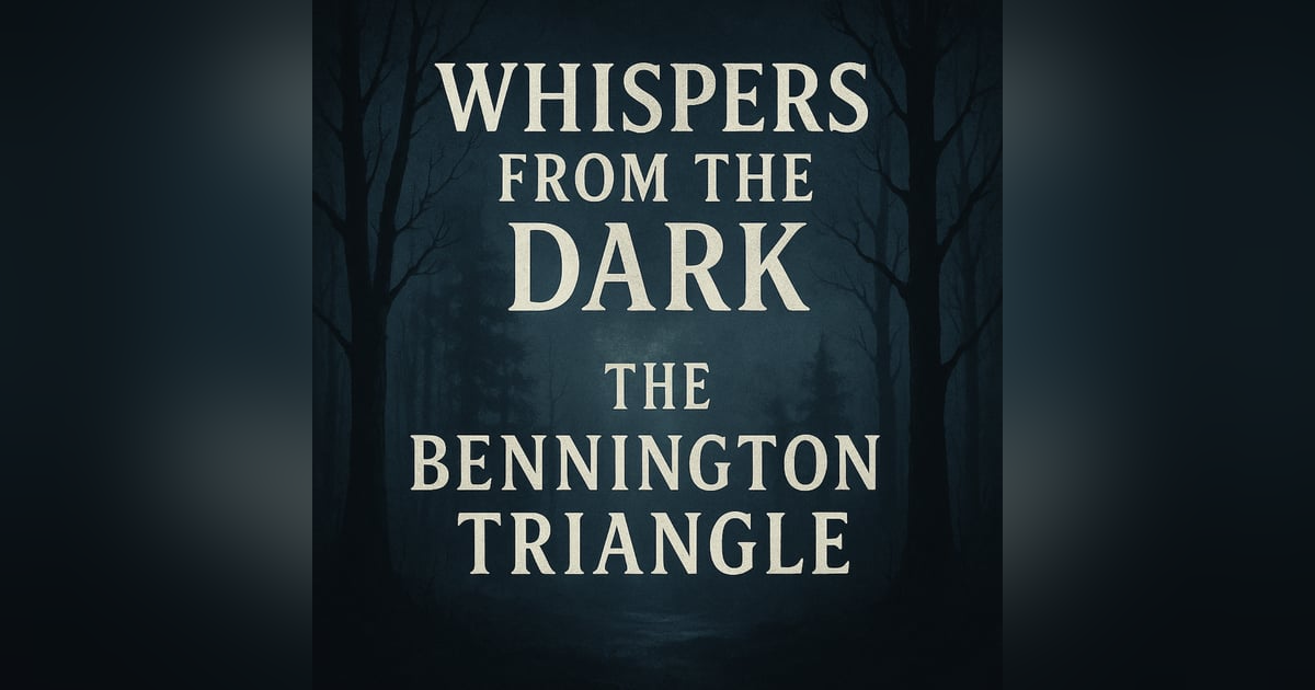 The Bennington Triangle: Where the Forest Devours The Bennington Triangle: Where the Forest Devours