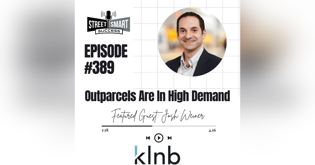 389: Outparcels Are In High Demand 389: Outparcels Are In High Demand