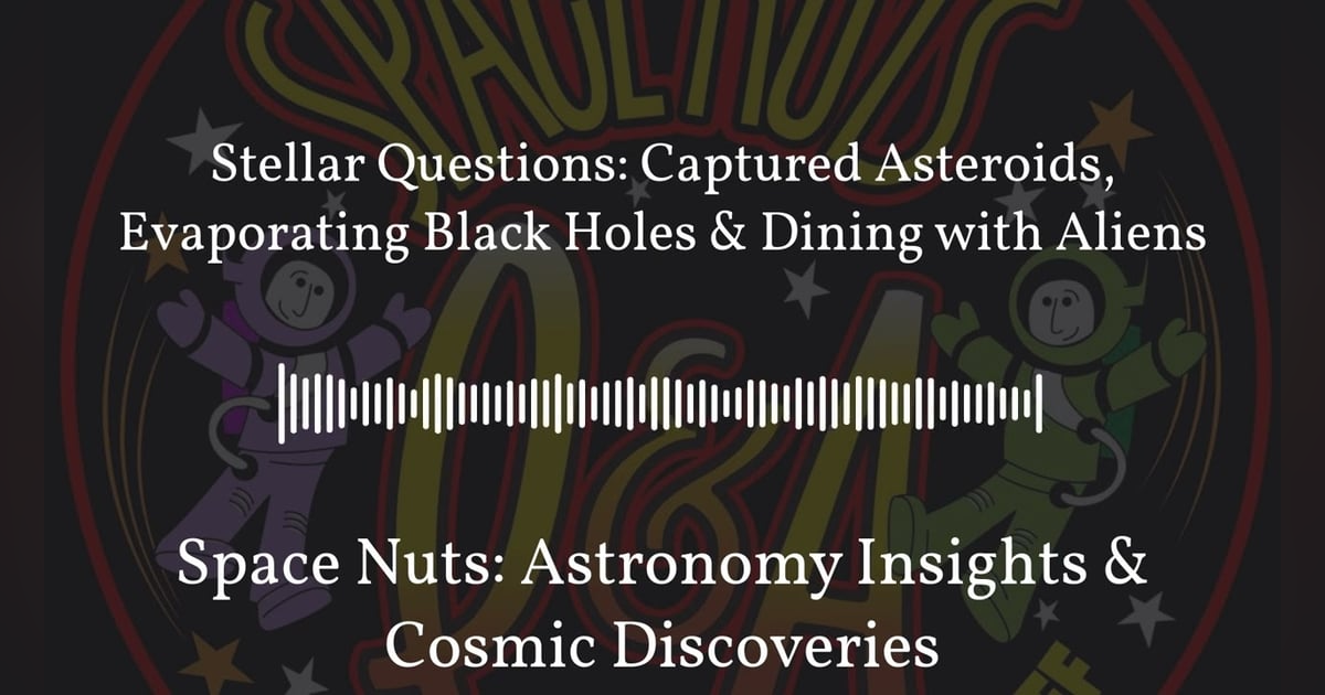 Stellar Questions: Captured Asteroids, Evaporating Black Holes & Dining with Aliens | Space... Stellar Questions: Captured Asteroids, Evaporating Black Holes & Dining with Aliens | Space...