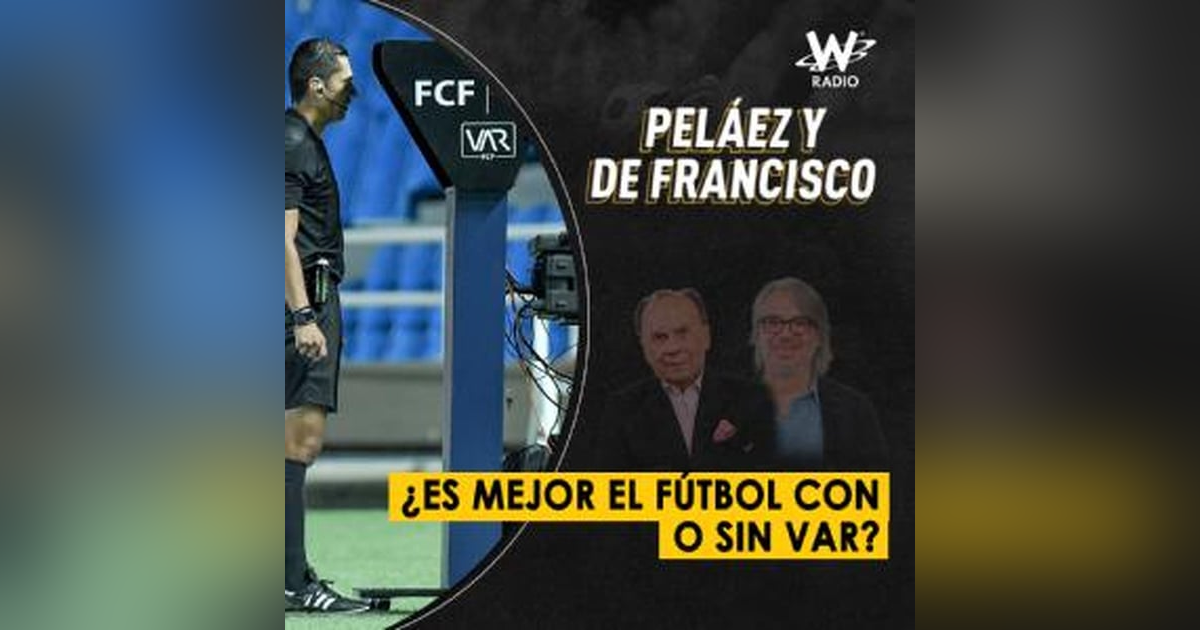 ¿Es mejor el fútbol con o sin VAR? ¿Es mejor el fútbol con o sin VAR?