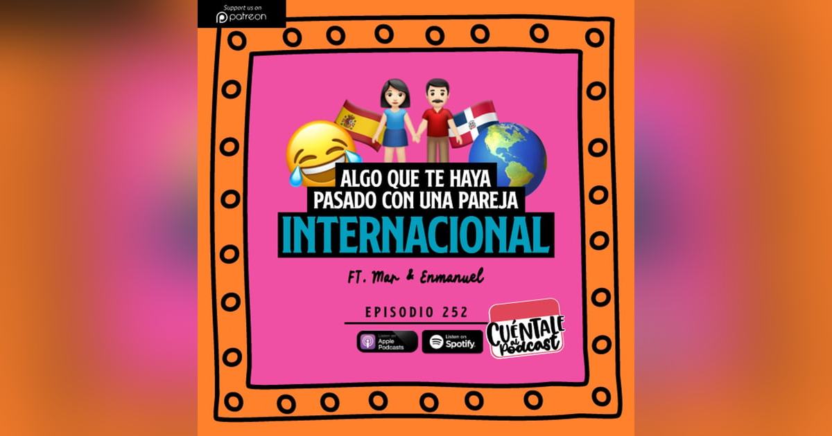 252. Algo que te haya pasado con una PAREJA INTERNACIONAL (Ft. Mar & Enmanuel) 252. Algo que te haya pasado con una PAREJA INTERNACIONAL (Ft. Mar & Enmanuel)