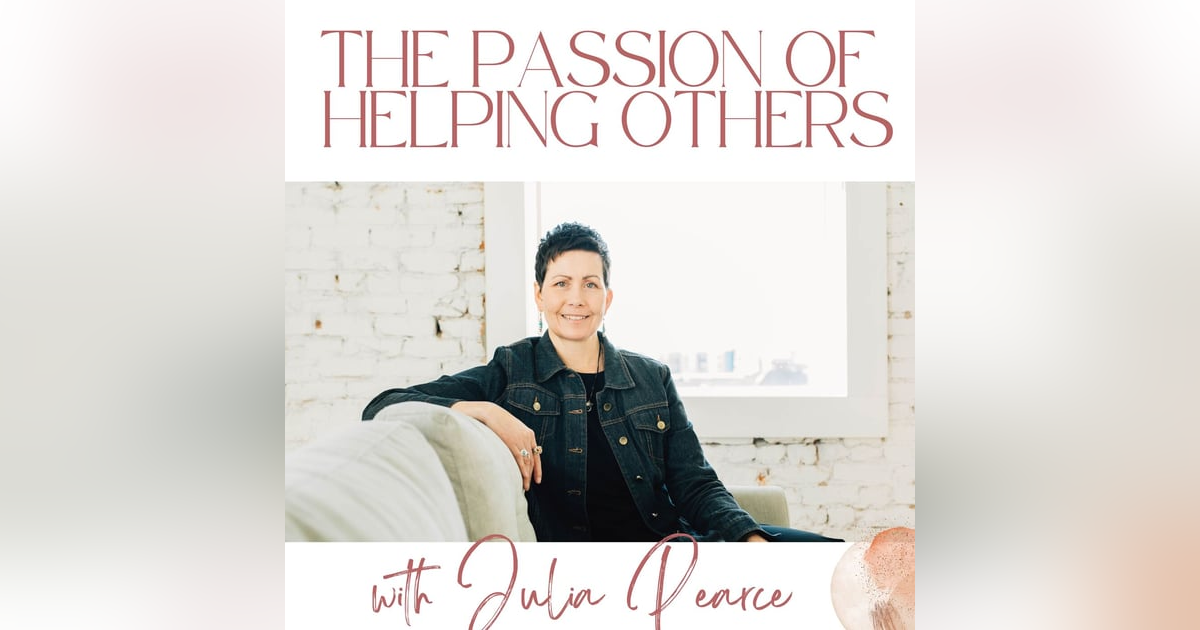 The Passion of Helping Others with Julia Pearce The Passion of Helping Others with Julia Pearce