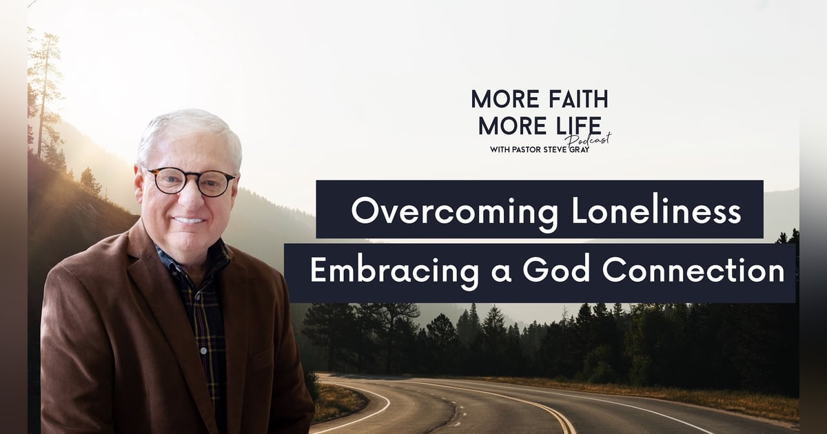 Overcoming Loneliness: Embracing a God Connection Overcoming Loneliness: Embracing a God Connection