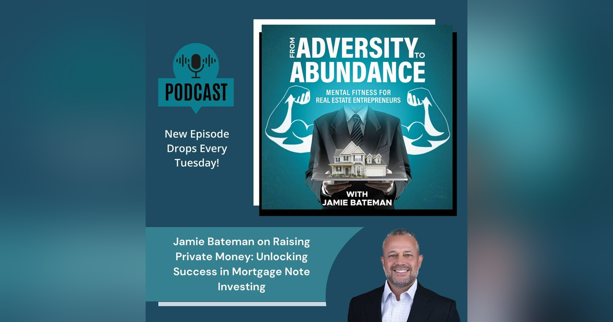 Jamie Bateman on Raising Private Money: Unlocking Success in Mortgage Note Investing Jamie Bateman on Raising Private Money: Unlocking Success in Mortgage Note Investing