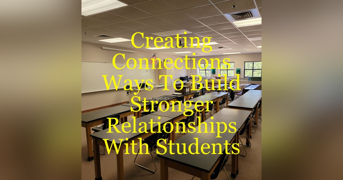Creating Connections - Ways To Build Stronger Relationships With Students Creating Connections - Ways To Build Stronger Relationships With Students