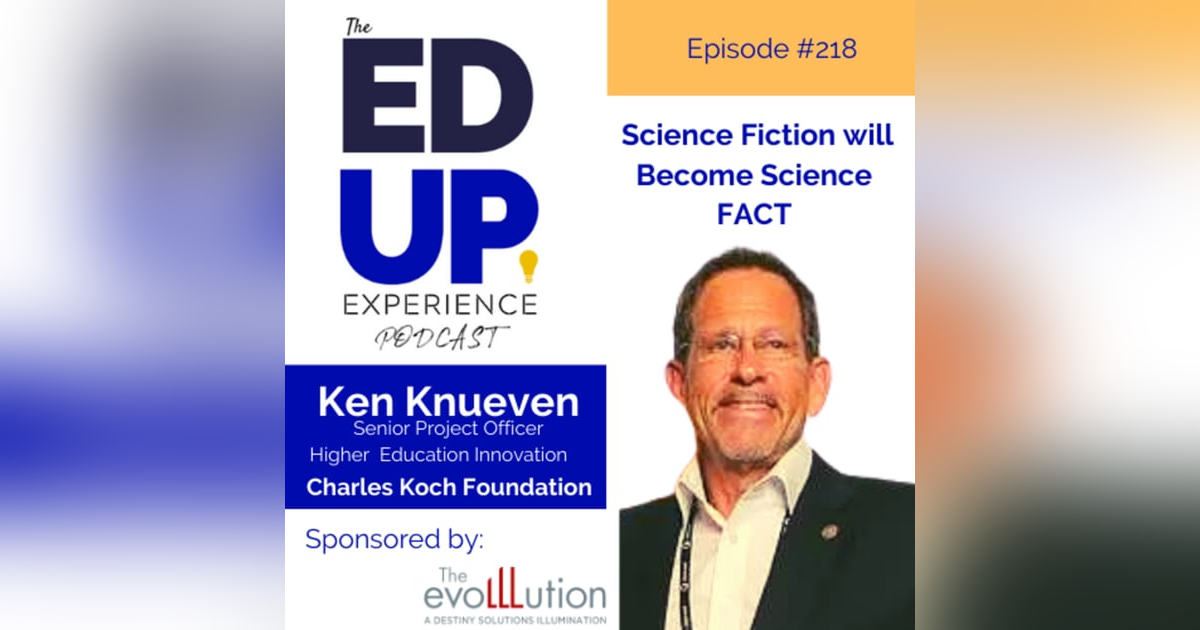 218: Science Fiction will Become Science FACT - with Ken Knueven, Senior Project Officer, Higher Education Innovation, Charles Koch Foundation 218: Science Fiction will Become Science FACT - with Ken Knueven, Senior Project Officer, Higher Education Innovation, Charles Koch Foundation