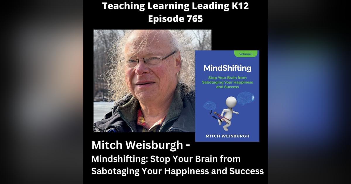 Mitch Weisburgh - Mindshifting: Stop Your Brain from Sabotaging Your Happiness and Success - 765 Mitch Weisburgh - Mindshifting: Stop Your Brain from Sabotaging Your Happiness and Success - 765